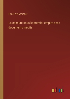 Book cover for La censure sous le premier empire avec documents in�dits