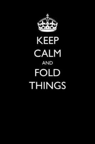 Cover of Keep Calm and Fold Things