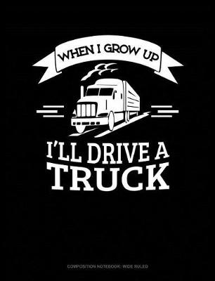 Book cover for When I Grow Up I'll Drive a Truck