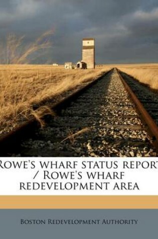 Cover of Rowe's Wharf Status Report / Rowe's Wharf Redevelopment Area