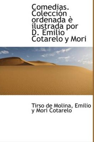 Cover of Comedias. Colecci N Ordenada Ilustrada Por D. Emilio Cotarelo y Mori