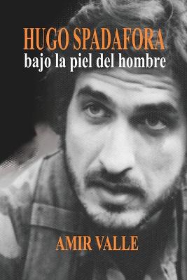 Book cover for Hugo Spadafora - Bajo la piel del hombre