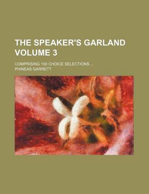 Book cover for The Speaker's Garland Volume 3; Comprising 100 Choice Selections