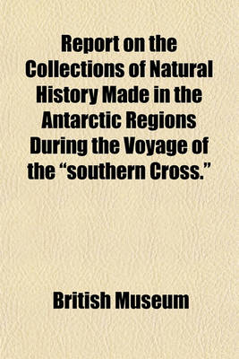 Book cover for Report on the Collections of Natural History Made in the Antarctic Regions During the Voyage of the "Southern Cross."