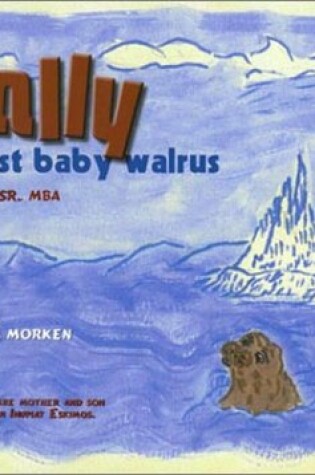 Cover of Wally, the Lost Baby Walrus