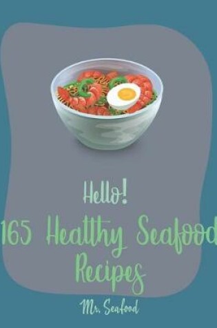 Cover of Hello! 165 Healthy Seafood Recipes