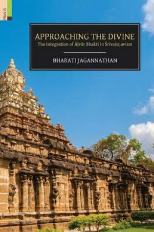 Cover of Approaching the Divine the Integration of Alver Bhakti in Srivaisnavism