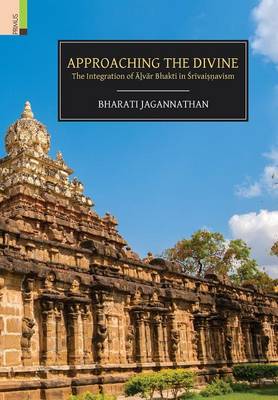 Book cover for Approaching the Divine the Integration of Alver Bhakti in Srivaisnavism