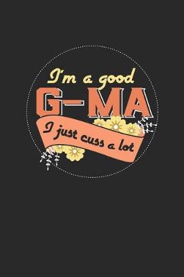 Book cover for I'm A Good G-Ma I Just Cuss A Lot