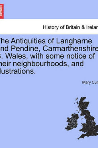 Cover of The Antiquities of Langharne and Pendine, Carmarthenshire, S. Wales, with Some Notice of Their Neighbourhoods, and Illustrations.