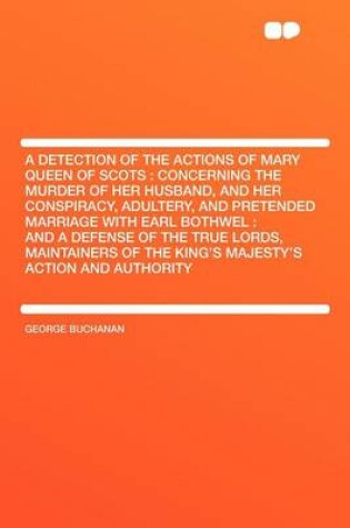 Cover of A Detection of the Actions of Mary Queen of Scots