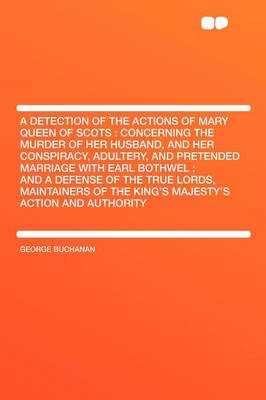 Book cover for A Detection of the Actions of Mary Queen of Scots