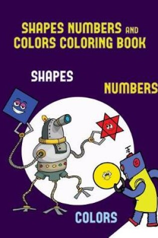 Cover of Shapes Numbers and Colors Coloring Book