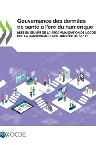 Cover of Gouvernance Des Donn�es de Sant� � l'�re Du Num�rique Mise En Oeuvre de la Recommandation de l'Ocde Sur La Gouvernance Des Donn�es de Sant�