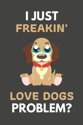 Book cover for I Just Freakin' Love Dogs Problem?