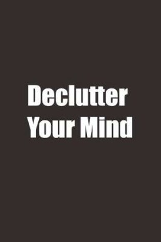 Cover of Declutter Your Mind