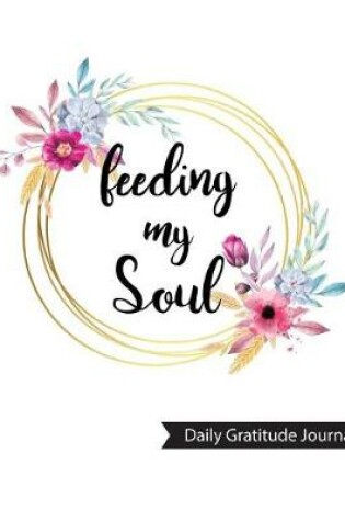 Cover of Feeding My Soul Daily Gratitude Journal