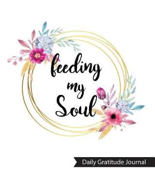 Book cover for Feeding My Soul Daily Gratitude Journal