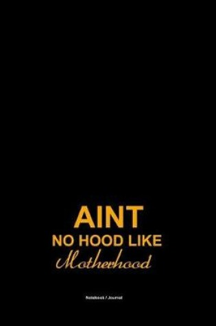 Cover of Aint no hood like motherhood journal