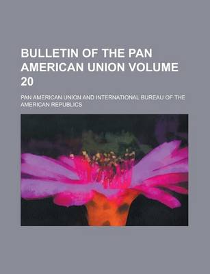 Book cover for Bulletin of the Pan American Union Volume 20