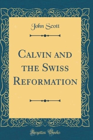 Cover of Calvin and the Swiss Reformation (Classic Reprint)