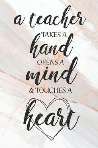 Cover of A Teacher Takes a Hand Opens a Mind & Touches a Heart