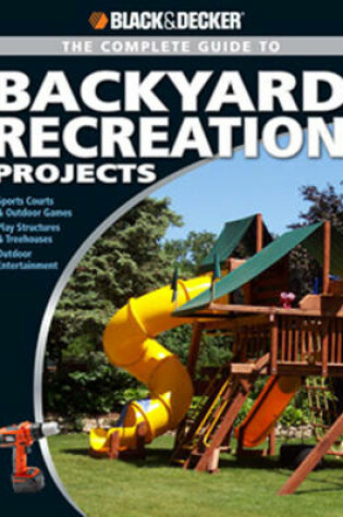 Cover of Complete Guide to Backyard Recreation Projects