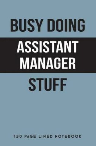 Cover of Busy Doing Assistant Manager Stuff
