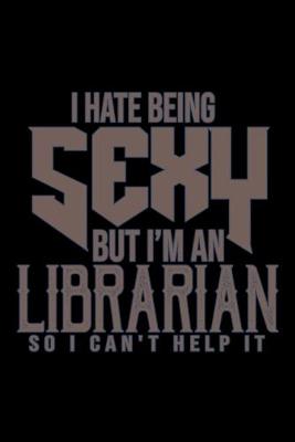 Book cover for I hate being sexy but I'm a librarian so I can't help it