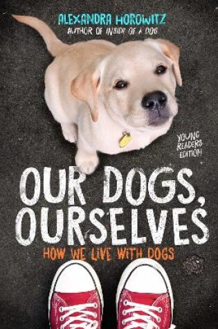 Cover of Our Dogs, Ourselves -- Young Readers Edition