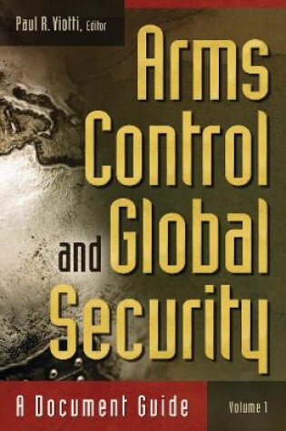 Cover of Arms Control and Global Security: A Document Guide