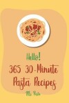 Book cover for Hello! 365 30-Minute Pasta Recipes