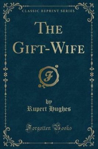 Cover of The Gift-Wife (Classic Reprint)