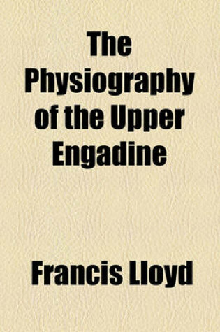 Cover of The Physiography of the Upper Engadine