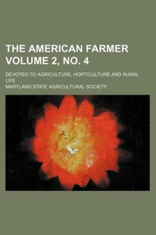 Cover of The American Farmer; Devoted to Agriculture, Horticulture and Rural Life Volume 2, No. 4