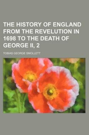 Cover of The History of England from the Revelution in 1698 to the Death of George II, 2