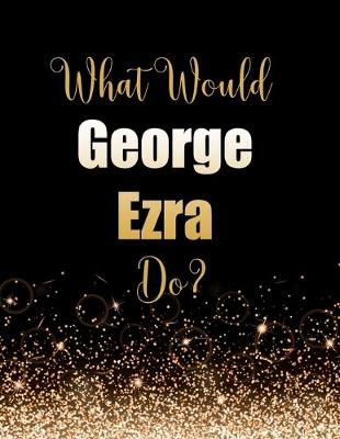 Book cover for What Would George Ezra Do?