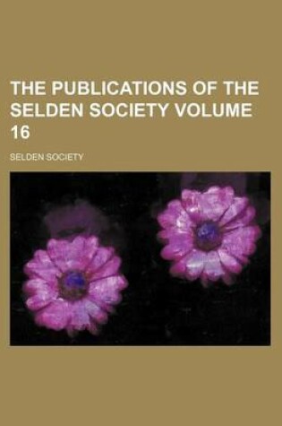 Cover of The Publications of the Selden Society Volume 16