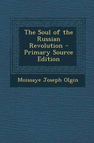 Cover of The Soul of the Russian Revolution - Primary Source Edition