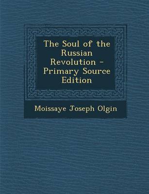 Book cover for The Soul of the Russian Revolution - Primary Source Edition