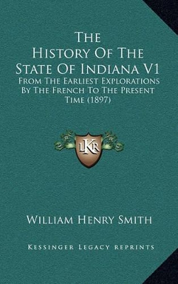 Book cover for The History Of The State Of Indiana V1