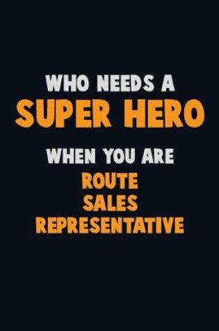 Cover of Who Need A SUPER HERO, When You Are Route Sales Representative