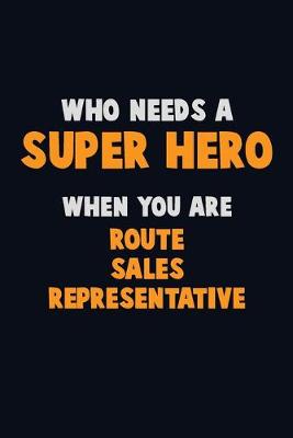 Book cover for Who Need A SUPER HERO, When You Are Route Sales Representative