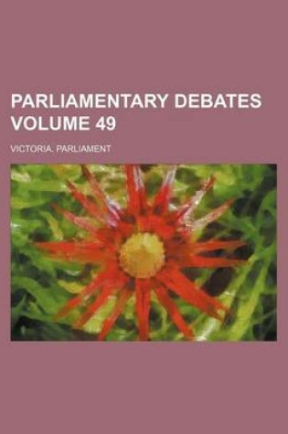 Cover of Parliamentary Debates Volume 49