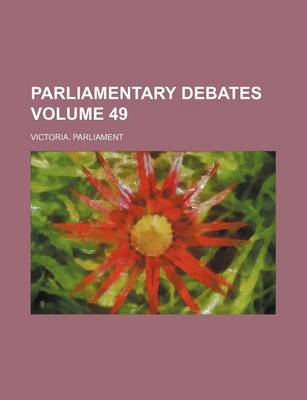 Book cover for Parliamentary Debates Volume 49