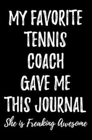 Cover of My Favorite Tennis Coach Gave Me This Journal She Is Freaking Awesome