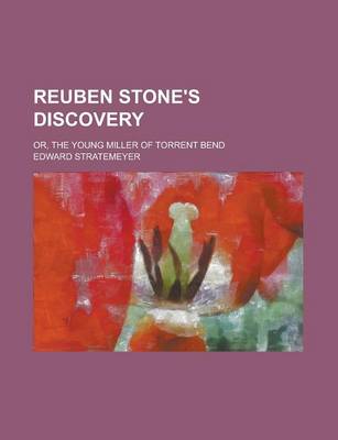 Book cover for Reuben Stone's Discovery, Or, the Young Miller of Torrent Bend