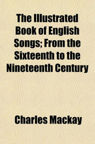 Cover of The Illustrated Book of English Songs; From the Sixteenth to the Nineteenth Century