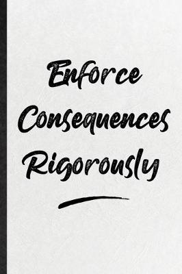 Book cover for Enforce Consequences Rigorously