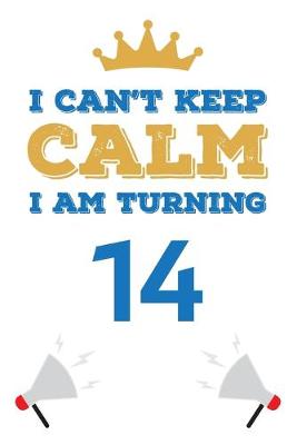 Book cover for I Can't Keep Calm I Am Turning 14